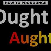 How To Pronounce OUGHT Vs AUGHT Correctly
