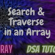 5 Search And Traverse In An Array DSA Tutorial