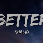 Khalid Better Lyrics