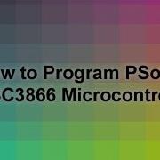 How To Program PSoC3 CY8C3866 Microcontroller