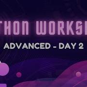 Python Workshop Advanced Track Day 2 2021