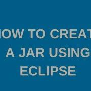 How To Create A Jar Using Eclipse