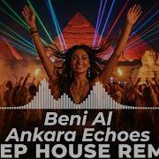 Beni Al Ankara Echoes Deep House Remix Emotional Atmospheric House 2026