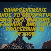 Comprehensive Guide To Geospatial Analysis Machine Learning And Data Processing In Python Part 3