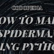 How To Make Spider Man Using Python Codopedia