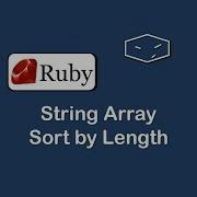 String Array Sort By Length In Ruby