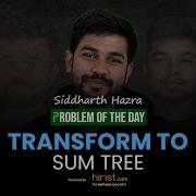 Problem Of The Day 10 01 2023 Transform To Sum Tree Siddharth Hazra