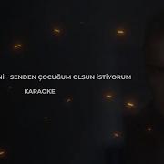 Berdan Mardini Senden Çocuğum Olsun İstiyorum Karaoke