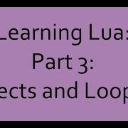 Learning Lua Part 3 Objects And Looping