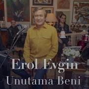 Erol Evgin Unutama Beni Sevdiklerim Akustik
