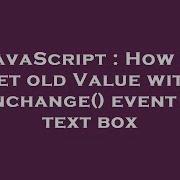 JavaScript How To Get Old Value With Onchange Event In Text Box