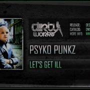 Psyko Punkz Let S Get Ill Official HQ Preview