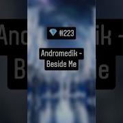 Andromedik Beside Me