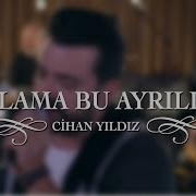 Ağlama Bu Ayrılığa Cihan Yıldız Akustik Performans