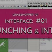Grasshopper 101 User Interface 01 Launching And Introduction