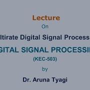 DIGITAL SIGNAL PROCESSING LECTURE 20 Multirate Digital Signal Processing By Dr Aruna Tyagi AKG