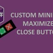 Create Custom Minimize Maximize Close Button In C Form C For Beginner