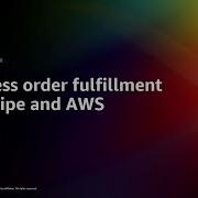 AWS Re Invent 2022 Serverless Order Fulfillment With Stripe And AWS PRT084