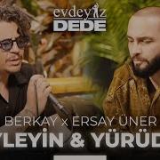 Söyleyin Yürüdüm Akustik Berkay Ersay Üner Evdeyiz Dede