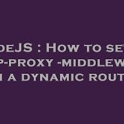 NodeJS How To Set Up Http Proxy Middleware On A Dynamic Route