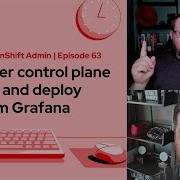 Ask An OpenShift Admin Ep 63 Recover Control Plane Nodes And Deploy Custom Grafana