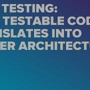 Unit Testing How Testable Code Translates Into Better Architecture By Kyron Meza Vejare