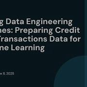 Scaling Data Engineering Pipelines Preparing Credit Card Transactions Data For Machine Learning
