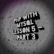 PHP With MySql Lesson 5 Part 3