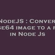 NodeJS Convert Base64 Image To A File In Node Js