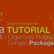 Belajar Java Dasar 05 Organisasi Program Dengan Package