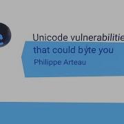 NorthSec 2020 Philippe Arteau Unicode Vulnerabilities That Could By Te You