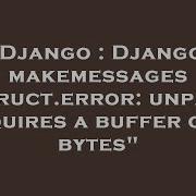 Django Django Makemessages Struct Error Unpack Requires A Buffer Of 4 Bytes