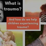 What Is Trauma How Do We Help Children Who Experience Trauma