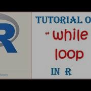 Loops In R While Loop In R