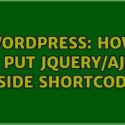 Wordpress How To Put JQuery Ajax Inside Shortcode 2 Solutions