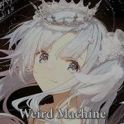 Nightcore Weird Machine Lyrics