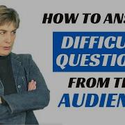 How To Answer Difficult Questions From The Audience