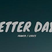 Franco Better Days Lyrics
