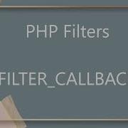 PHP Filters Callback Filter And Filter Constant Filter Var