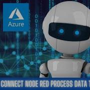 How To Connect Node Red Process Data To Azure