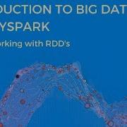 INTRODUCTION TO BIG DATA WITH PYSPARK WORKING WITH RDD S