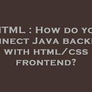 HTML How Do You Connect Java Backend With Html Css Frontend