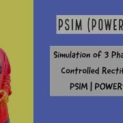 Simulation Of 3 Phase Fully Controlled Rectifier In PSIM POWERSIM