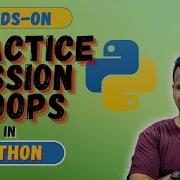 Practice Session On Loops In Python Part 4 Hands On Python For Beginners