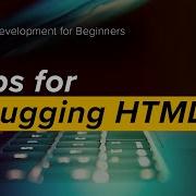 7 Beginner Friendly Tips For HTML Debugging