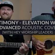 My Testimony Elevation Worship ADVANCED Acoustic Cover With Hey Worship Leader