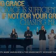 Amazing Grace Your Grace Is Sufficient If Not For Your Grace Chasing Me Down Kingdomcity