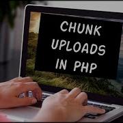 Upload Files In Chunk Using PHP And JavaScript