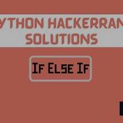 Learn Python If Else If Hackerrank Python Solution