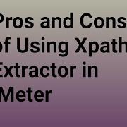 Pros And Cons Of Using Xpath Extractor In Jmeter